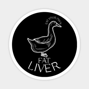 Eat Your Own Fat Liver (Duck) T-Shirt & More Magnet